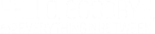 Hello, Goodbye and Everything in Between Logo