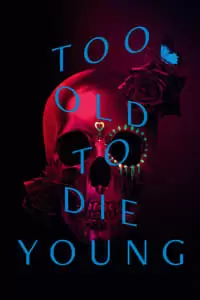 Too Old to Die Young Poster