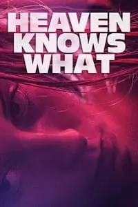 Heaven Knows What Poster